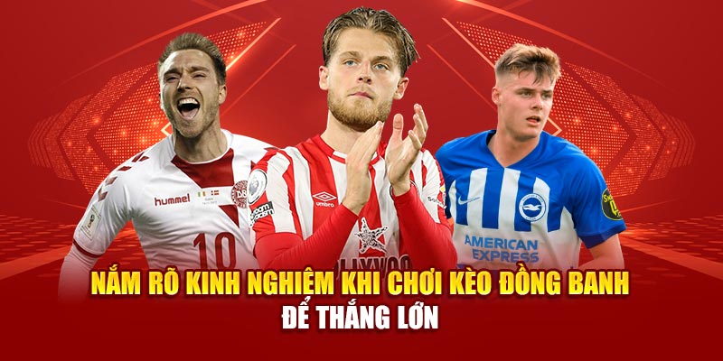 Nắm rõ kinh nghiệm khi chơi kèo đồng banh để thắng lớn