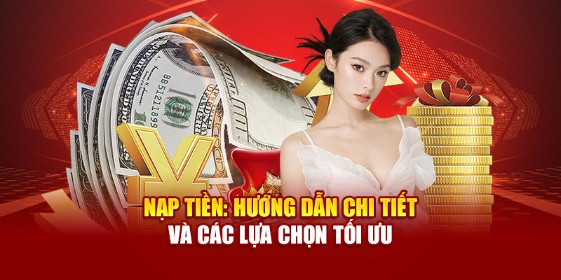 nap-tien-huong-dan-chi-tiet-va-cac-lua-chon-toi-uu