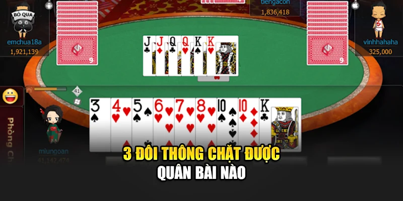 3 đôi thông chặt được quân bài nào