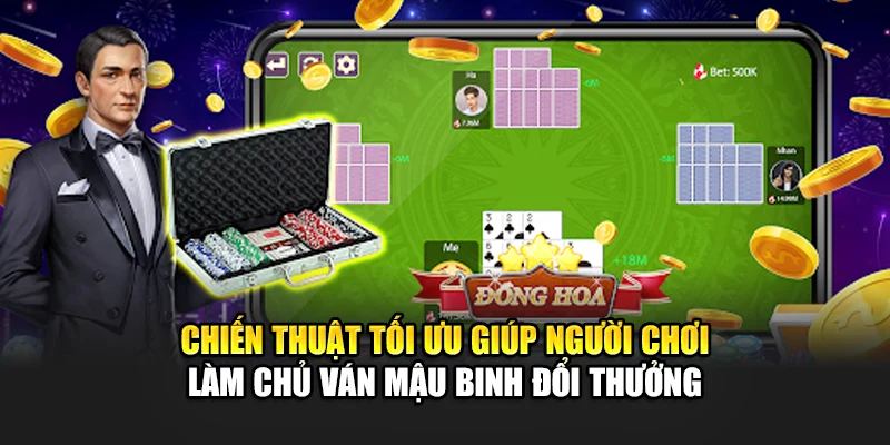 Chiến thuật tối ưu giúp người chơi làm chủ ván mậu binh đổi thưởng