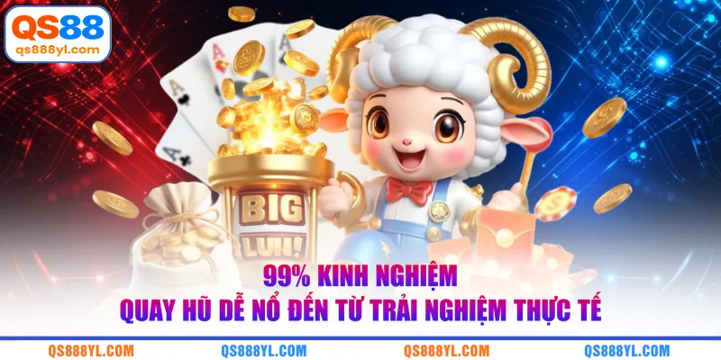 Kinh nghiệm quay hũ dễ nổ