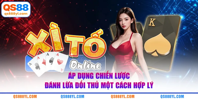 Áp dụng chiến lược đánh lừa đối thủ một cách hợp lý
