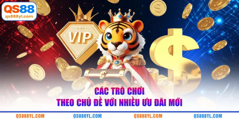 Các trò chơi theo chủ đề với nhiều ưu đãi mới