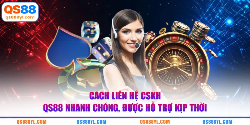 Cách liên hệ CSKH QS88