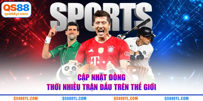 Cập nhật đồng thời nhiều trận đấu trên thế giới 