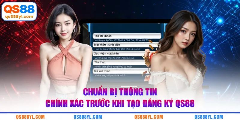 Chuẩn bị thông tin chính xác trước khi tạo đăng ký QS88
