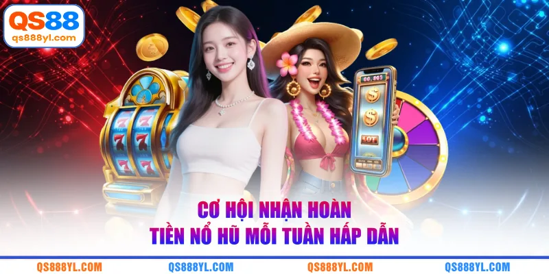 Cơ hội nhận hoàn tiền nổ hũ mỗi tuần hấp dẫn
