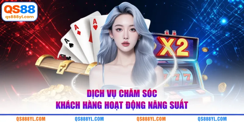 Dịch vụ chăm sóc khách hàng hoạt động năng suất