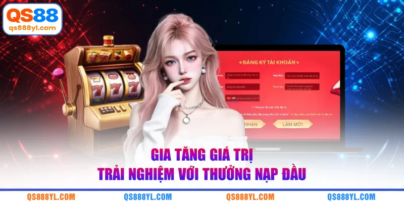 Gia tăng giá trị trải nghiệm với thưởng nạp đầu