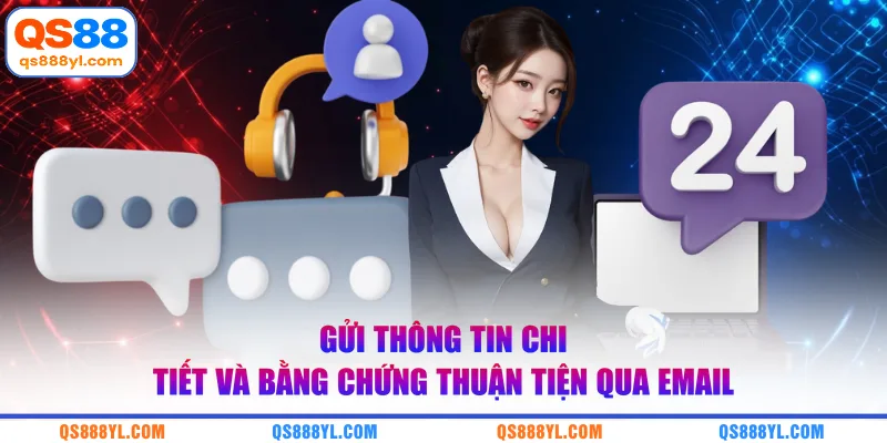 Gửi thông tin chi tiết và bằng chứng thuận tiện qua email