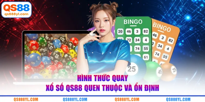 Hình thức quay xổ số QS88 quen thuộc và ổn định