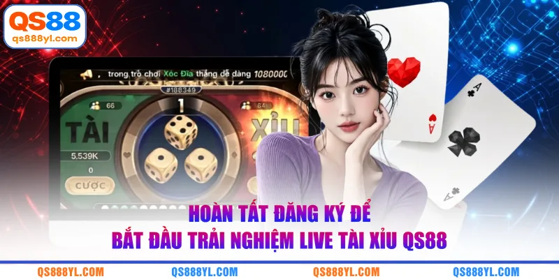 Hoàn tất đăng ký để bắt đầu trải nghiệm live tài xỉu QS88