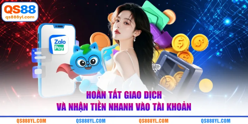 Hoàn tất giao dịch và nhận tiền nhanh vào tài khoản 