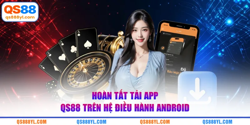Hoàn tất tải app QS88 trên hệ điều hành Android