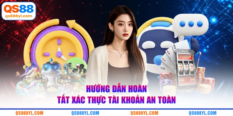 Hướng dẫn hoàn tất xác thực tài khoản an toàn 