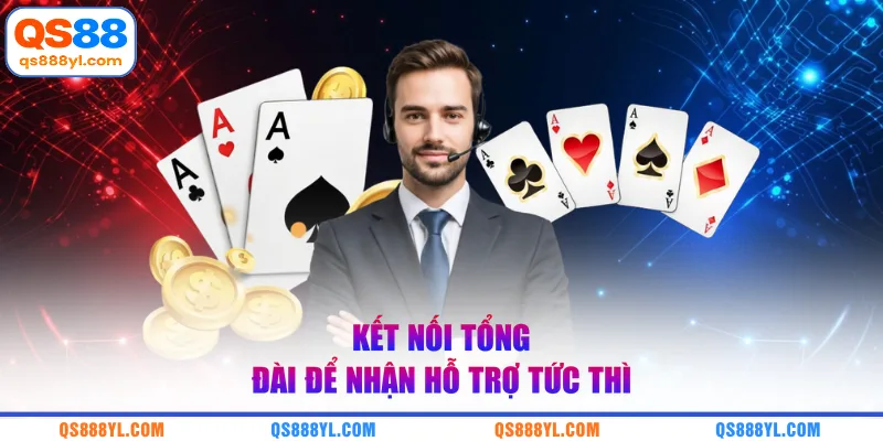 Kết nối tổng đài để nhận hỗ trợ tức thì 