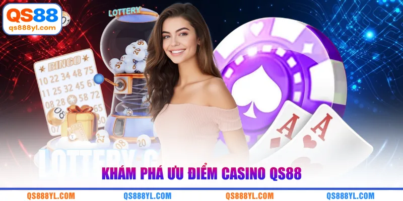 Khám phá ưu điểm casino QS88