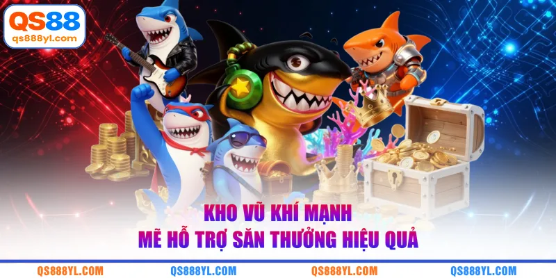Kho vũ khí mạnh mẽ hỗ trợ săn thưởng hiệu quả 