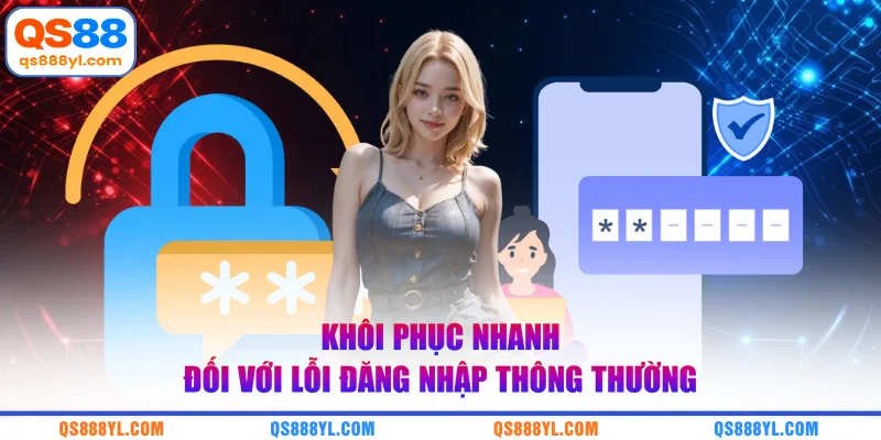 Khôi phục nhanh đối với lỗi đăng nhập thông thường 