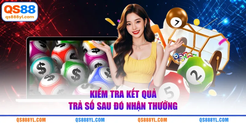 Kiểm tra kết quả trả số sau đó nhận thưởng