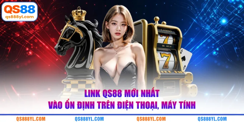 Link QS88 mới nhất vào ổn định trên điện thoại, máy tính