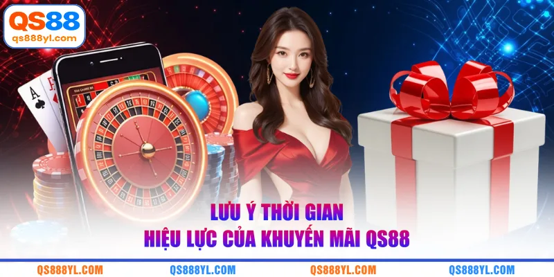 Lưu ý thời gian hiệu lực của khuyến mãi QS88
