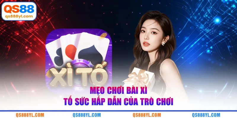 Mẹo chơi bài xì tố sức hấp dẫn của trò chơi