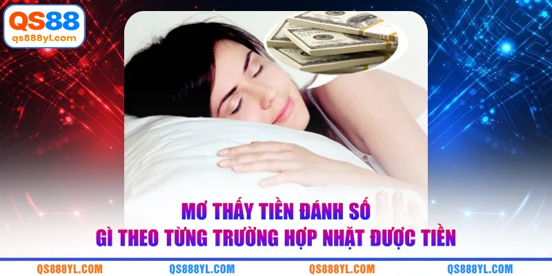 Mơ thấy tiền đánh số gì theo từng trường hợp nhặt được tiền