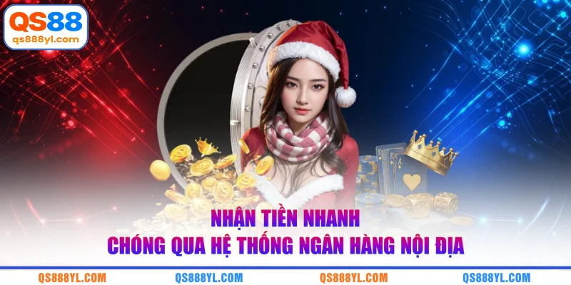 Nhận tiền nhanh chóng qua hệ thống ngân hàng nội địa