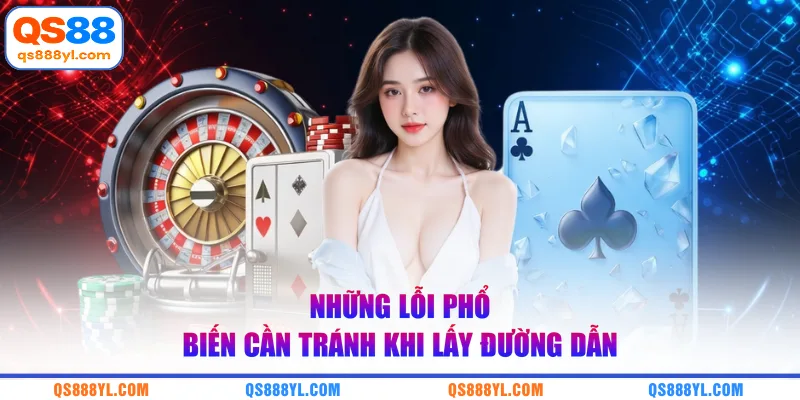 Những lỗi phổ biến cần tránh khi lấy đường dẫn