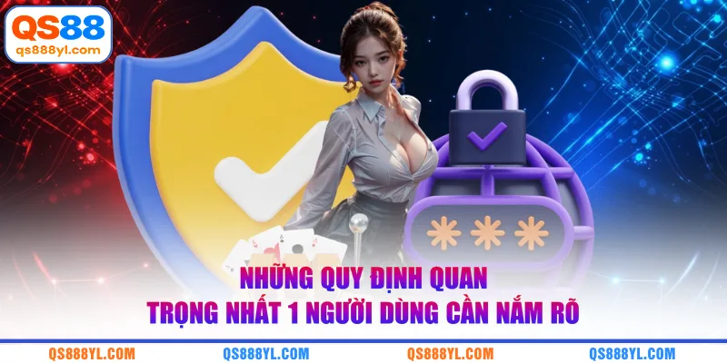 Những quy định quan trọng nhất 1 người dùng cần nắm rõ
