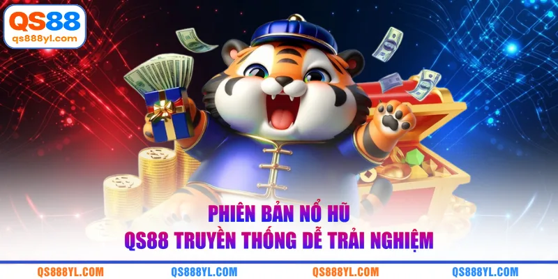 Phiên bản nổ hũ QS88 truyền thống dễ trải nghiệm