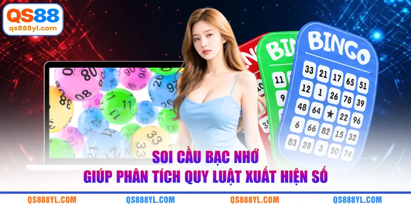 Soi cầu bạc nhớ giúp phân tích quy luật xuất hiện số 