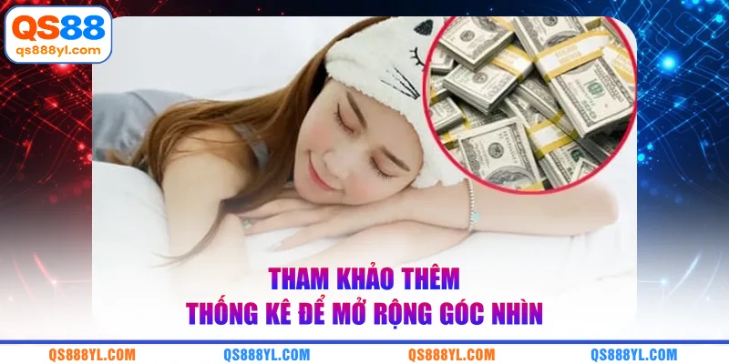 Tham khảo thêm thống kê để mở rộng góc nhìn 