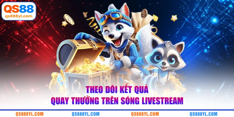 Theo dõi kết quả quay thưởng trên sóng livestream