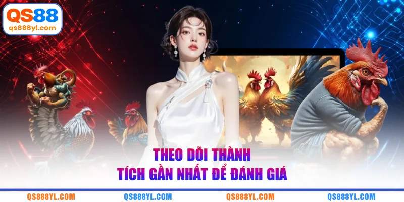 Theo dõi thành tích gần nhất để đánh giá