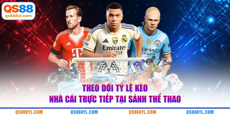 Theo dõi tỷ lệ kèo nhà cái trực tiếp tại sảnh thể thao