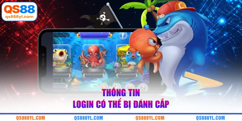 Thông tin login có thể bị đánh cắp