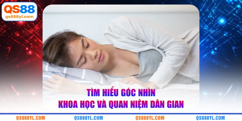 Tìm hiểu góc nhìn khoa học và quan niệm dân gian
