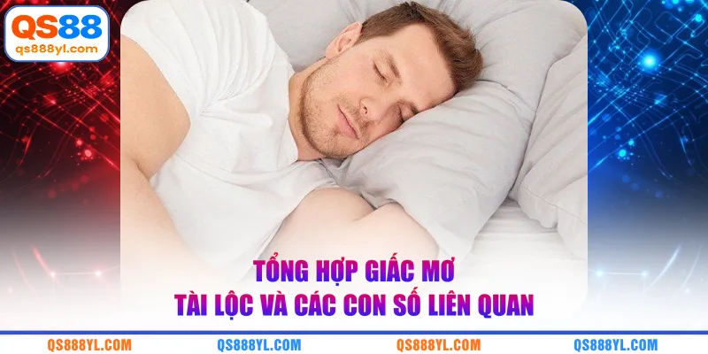 Tổng hợp giấc mơ tài lộc và các con số liên quan