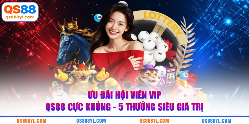 Ưu đãi hội viên VIP QS88